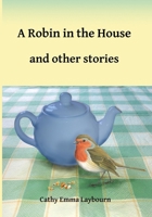 A Robin in the House and Other Stories: Stories for readers with memory loss, in large print (Relaxing Reads - short stories for readers with memory issues) B0FS6CSTZ3 Book Cover
