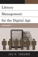 Library Management for the Digital Age: A New Paradigm 1442230150 Book Cover