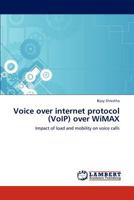 Voice over internet protocol (VoIP) over WiMAX: Impact of load and mobility on voice calls 3848485737 Book Cover