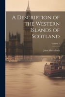 A Description of the Western Islands of Scotland; Volume 1 1021681318 Book Cover