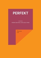 Perfekt: Wenn der Weg zum Ziel wird (German Edition) 3696368431 Book Cover