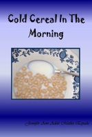 Cold Cereal In The Morning 1365336689 Book Cover