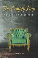 The Empty King: A Study in Ecclesiastes 1727846133 Book Cover
