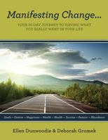 Manifesting Change...Your 30 Day Journey To Having What You Really Want In Your Life 1490372121 Book Cover