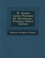 M. Annaei Lucani Pharsalia. Ed. Stereotypa 1287753434 Book Cover