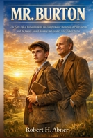 MR. BURTON: The Early Life of Richard Jenkins, the Transformative Mentorship of Philip Burton, and the Journey Toward Becoming the Legendary Actor Richard Burton B0GRQPZ3ZK Book Cover