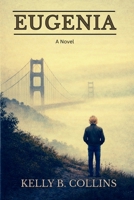 Eugenia: A Romantic Tale of Forbidden Love in 1970s San Francisco and the Struggles of a Conscientious Objector in the Vietnam Era B0FNBRVRSJ Book Cover