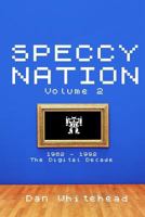 Speccy Nation Volume 2: 1982 - 1992: The Digital Decade 1540656047 Book Cover