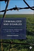 Criminalised and Disabled: A Sociological Criminology Beyond the Crime 1529227321 Book Cover