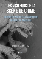 Les visiteurs de la scène de crime: Histoires d'insectes au Laboratoire de Police de Marseille 9523909444 Book Cover