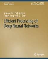 Efficient Processing of Deep Neural Networks 3031006380 Book Cover