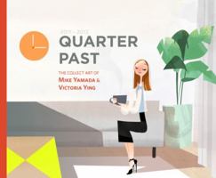 Quarter Past: The Collected Art of Mike Yamada and Victoria Ying 0985770708 Book Cover