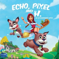 Echo, Pixel and H, the Extraordinary Witch 1739651219 Book Cover