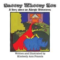 Sneezy Wheezy Rez: A Story about an Allergic Rhinoceros 149072396X Book Cover