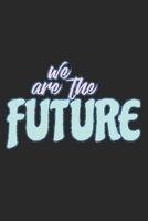 We Are The Future: Notebook A5 Size, 6x9 inches, 120 lined Pages, Children Child Toddler Kid Kids 1698356803 Book Cover