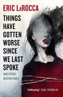 Things Have Gotten Worse Since We Last Spoke and Other Misfortunes 1803363762 Book Cover