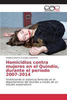 Homicidios contra mujeres en el Quindío, durante el período 2007-2014 3659097802 Book Cover