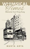 Whimsical Times: Memories from Hong Kong 1482853280 Book Cover