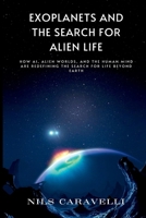 Exoplanets and the Search for Alien Life: How AI, Alien Worlds, and the Human Mind Are Redefining the Search for Life Beyond Earth 9371344423 Book Cover
