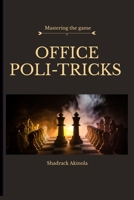 Office Politricks: mastering the game B09FNNVY47 Book Cover