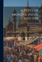 A Pepys of Mongul India, 1653-1708: Being an Abridged Edition of the "Storia do Mogor" of Niccolao Manucci 1022203401 Book Cover