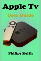 Apple Tv User Guide: A concise Practical Guide with Tips and Tricks to Maximizing the New tvOS 14 with illustrative screen shots B092H42WWB Book Cover