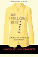 The Yellow Suit: A Guide for Women in Leadership 0985050985 Book Cover
