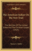 The American Indian on the New Trail: The Red Man of the United States and the Christian Gospel 1018933670 Book Cover