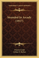 STRANDED IN ARCADY By FRANCIS LYNDE 1917 Super Rare 9362999358 Book Cover