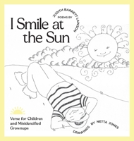 I Smile at the Sun: Verse for Children and Misidentified Grownups 1955690316 Book Cover