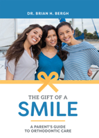 The Gift of a Smile: A Parent's Guide to Orthodontic Care 1599329522 Book Cover