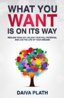 What You Want Is on Its Way: Reclaim Your Joy, Unlock Your Full Potential and Live the Life of Your Dreams! B0GGMB1X4C Book Cover