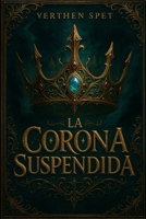 LA CORONA SUSPENDIDA (Spanish Edition) B0FPB2PVXL Book Cover