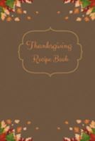 Thanksgiving Recipe Book: Blank Recipe Book for Thanksgiving Recipes. Collect All Your Recipes and Keep Them in One Place Recipe Book for Thanksgiving 1691606391 Book Cover