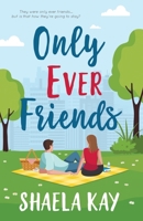 Only Ever Friends: A Clean Romantic Comedy 1947005278 Book Cover