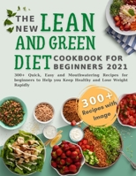 The New Lean and Green Diet Cookbook for Beginners: 150+ Quick, Easy and Mouthwatering Recipes for Beginners with Full Color Image to Heal and Nourish Your Body from the Inside Out B096CKLQNH Book Cover