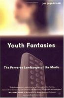 Youth Fantasies: The Perverse Landscape of the Media 1403961654 Book Cover