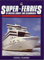 Super-Ferries of Britain, Europe and Scandinavia 0850599237 Book Cover