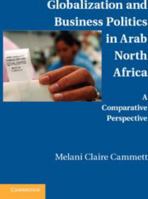 Globalization and Business Politics in Arab North Africa: A Comparative Perspective 0521156262 Book Cover