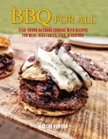 BBQ For All: Year-round outdoor cooking with recipes for meat, vegetables, fish, & seafood 1912983648 Book Cover