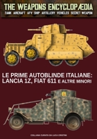 Le prime autoblinde italiane: Lancia 1Z, Fiat 611 e altre minori (The Weapons Encyclopaedia) (Italian Edition) 8893279878 Book Cover