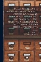 Selections From the Library of Herbert D. Ward, South Berwick, Maine, Early Volumes, Formerly the Property of Mrs. Florence Webb, Hedgerly, Old Westbu 101489820X Book Cover