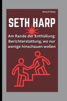 SETH HARP: Am Rande der Enthüllung: Berichterstattung, wo nur wenige hinschauen wollen (German Edition) B0FPFFLHP4 Book Cover