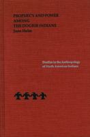 Prophecy and Power among the Dogrib Indians (Studies in the Anthropology of North Ame) 0803223730 Book Cover