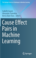 Cause Effect Pairs in Machine Learning (The Springer Series on Challenges in Machine Learning) 3030218120 Book Cover
