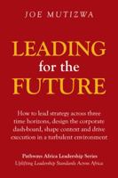 Leading for the Future: How to Lead Strategy Across Three Time Horizons, Design the Corporate Dash-Board, Shape Context and Drive Execution in a Turbulent Environment 1482877988 Book Cover