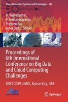 Proceedings of 6th International Conference on Big Data and Cloud Computing Challenges: ICBCC 2019, UMKC, Kansas City, USA (Smart Innovation, Systems and Technologies) 981329888X Book Cover