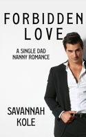Forbidden Love: A Single Dad Nanny Romance B099TJ6M7M Book Cover