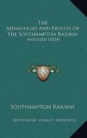 The Advantages and Profits of the Southampton Railway: Analyzed 1120869803 Book Cover