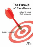 The Pursuit of Excellence: A Band Director's Guide to Success 1574631373 Book Cover
